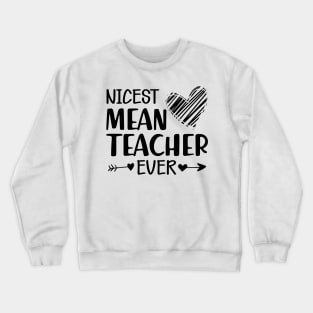 Teacher - The nicest mean teacher ever Crewneck Sweatshirt